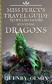 Miss Percy’s Travel Guide to the Welsh Moors and Feral Dragons